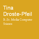 Tina Droste Pfeil, B. Sc. Media Computer Science